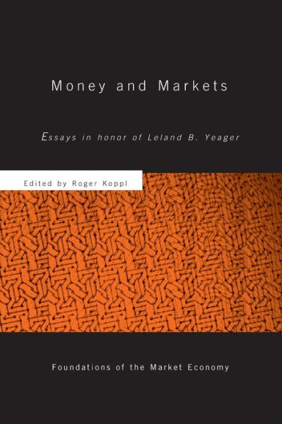 Money and Markets: Essays in Honor of Leland B. Yeager / Edition 1