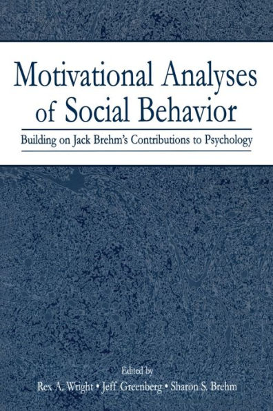 Motivational Analyses of Social Behavior: Building on Jack Brehm's Contributions to Psychology