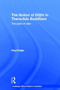 Title: The Notion of Ditthi in Theravada Buddhism: The Point of View, Author: Paul Fuller