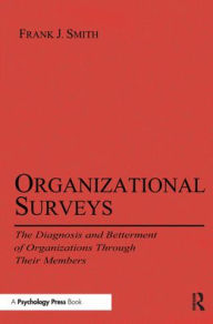 Title: Organizational Surveys: The Diagnosis and Betterment of Organizations Through Their Members / Edition 1, Author: Frank J. Smith