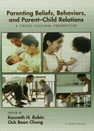 Title: Parenting Beliefs, Behaviors, and Parent-Child Relations: A Cross-Cultural Perspective / Edition 1, Author: Kenneth H. Rubin
