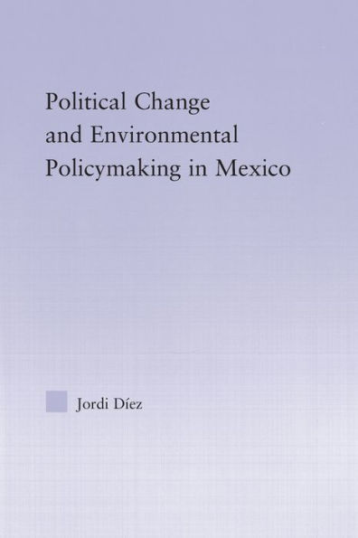 Political Change and Environmental Policymaking Mexico