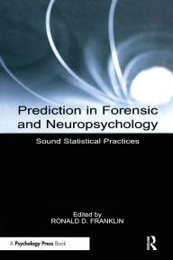 Title: Prediction in Forensic and Neuropsychology: Sound Statistical Practices, Author: Ronald D. Franklin