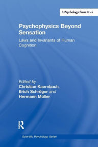 Title: Psychophysics Beyond Sensation: Laws and Invariants of Human Cognition / Edition 1, Author: Christian Kaernbach