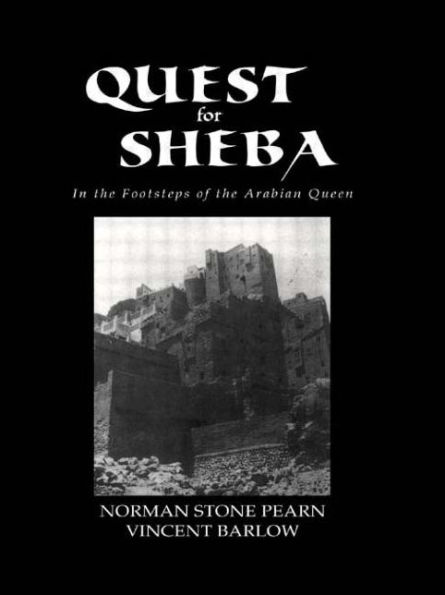 Quest For Sheba: In the Footsteps of the Arabian Queen