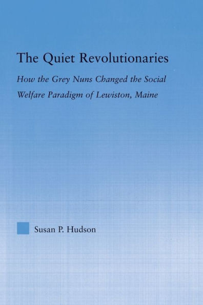 the Quiet Revolutionaries: How Grey Nuns Changed Social Welfare Paradigm of Lewiston, Maine