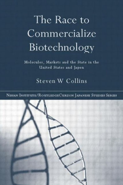 The Race to Commercialize Biotechnology: Molecules, Market and the State in Japan and the US