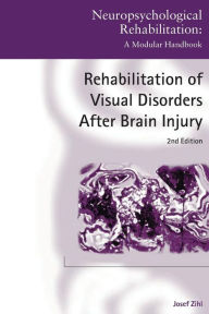 Title: Rehabilitation of Visual Disorders After Brain Injury: 2nd Edition, Author: Josef Zihl