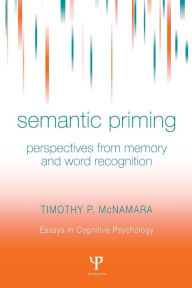 Title: Semantic Priming: Perspectives from Memory and Word Recognition, Author: Timothy P. McNamara