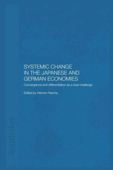 Systemic Changes in the German and Japanese Economies: Convergence and Differentiation as a Dual Challenge