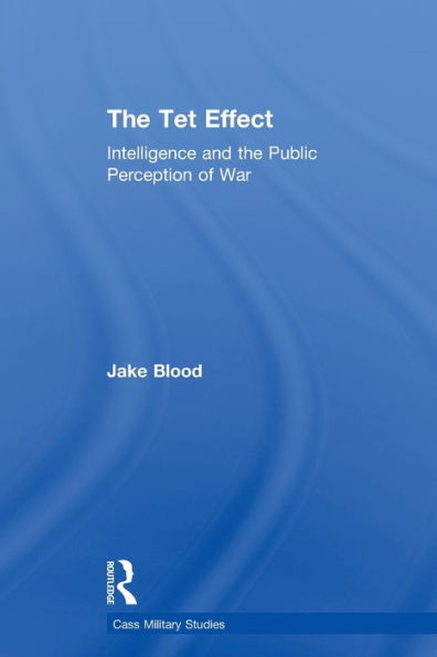 The Tet Effect: Intelligence and the Public Perception of War
