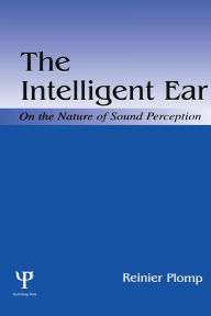 Title: The Intelligent Ear: On the Nature of Sound Perception, Author: Reinier Plomp