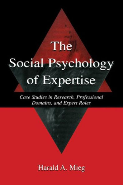 The Social Psychology of Expertise: Case Studies Research, Professional Domains, and Expert Roles