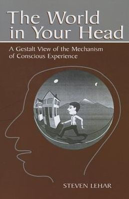 the World Your Head: A Gestalt View of Mechanism Conscious Experience