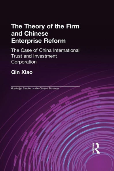 The Theory of the Firm and Chinese Enterprise Reform: The Case of China International Trust and Investment Corporation / Edition 1