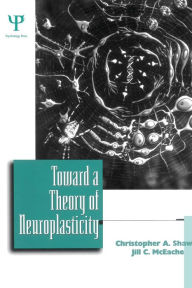 Title: Toward a Theory of Neuroplasticity, Author: Christopher A. Shaw