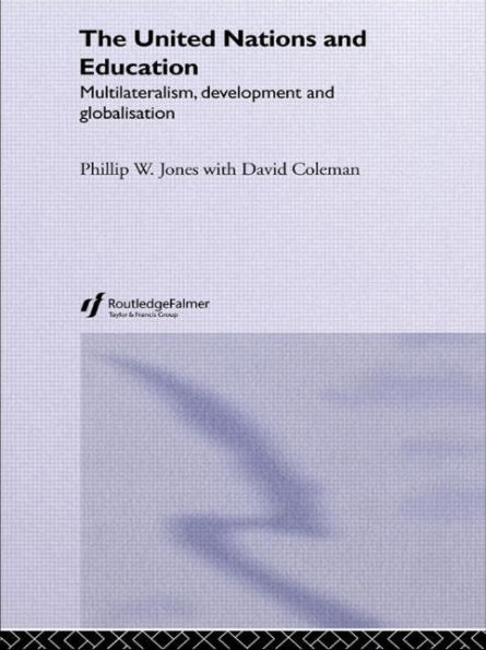 The United Nations and Education: Multilateralism, Development and Globalisation / Edition 1