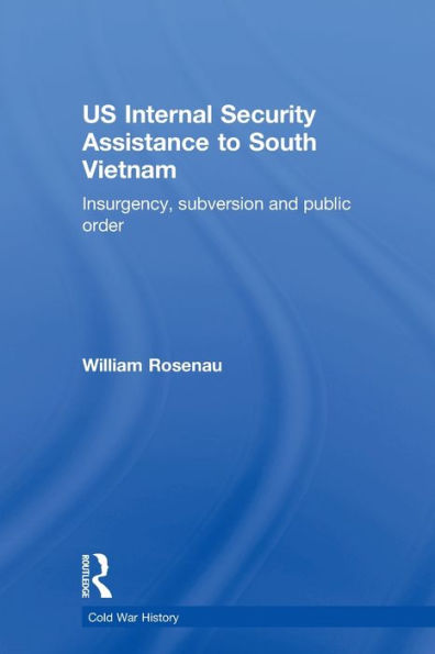 US Internal Security Assistance to South Vietnam: Insurgency, Subversion and Public Order