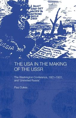 The USA in the Making of the USSR: The Washington Conference 1921-22 and 'Uninvited Russia'