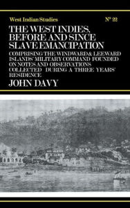 Title: The West Indies Before and Since Slave Emancipation: Comprising the Windward and Leeward Islands' Military Command....., Author: John Davy