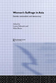 Title: Women's Suffrage in Asia: Gender, Nationalism and Democracy, Author: Louise Edwards