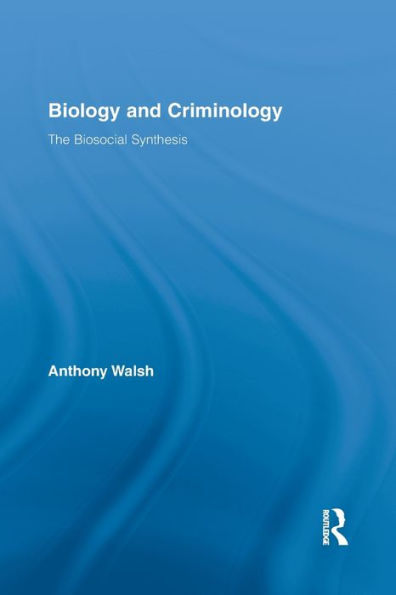 Biology and Criminology: The Biosocial Synthesis