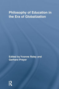 Title: Philosophy of Education in the Era of Globalization / Edition 1, Author: Yvonne Raley