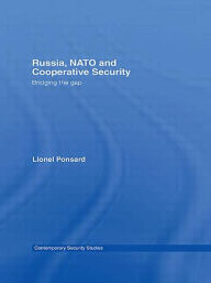 Title: Russia, NATO and Cooperative Security: Bridging the Gap, Author: Lionel Ponsard