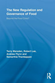 Title: The New Regulation and Governance of Food: Beyond the Food Crisis?, Author: Terry Marsden