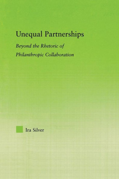 Unequal Partnerships: Beyond the Rhetoric of Philanthropic Collaboration