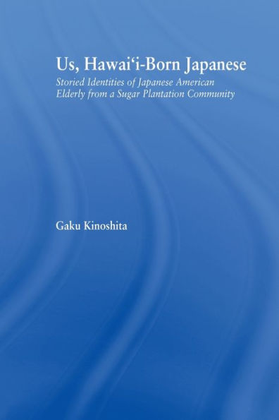 Us, Hawai'i-born Japanese: Storied Identities of Japanese American Elderly from a Sugar Plantation Community