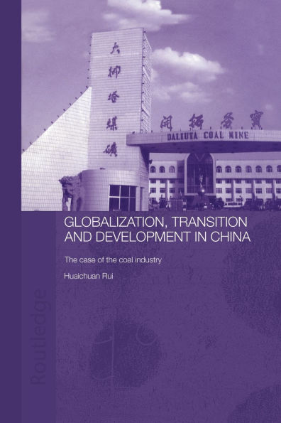 Globalisation, Transition and Development in China: The Case of the Coal Industry