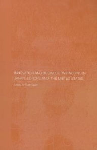 Title: Innovation and Business Partnering in Japan, Europe and the United States, Author: Ruth Taplin