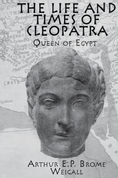 The Life and Times of Cleopatra: Queen Egypt