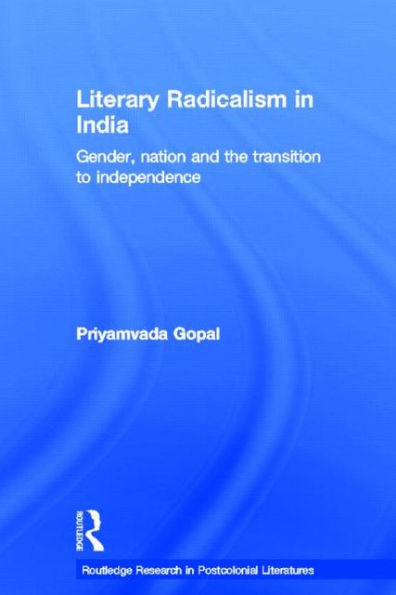 Literary Radicalism India: Gender, Nation and the Transition to Independence