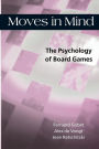 Moves in Mind: The Psychology of Board Games / Edition 1