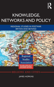 Title: Knowledge, Networks and Policy: Regional Studies in Postwar Britain and Beyond / Edition 1, Author: James Hopkins