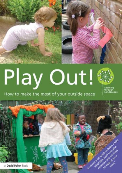 Play Out: How to develop your outside space for learning and play / Edition 1