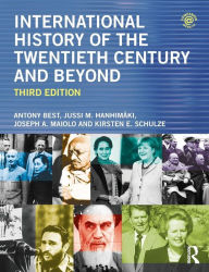 Title: International History of the Twentieth Century and Beyond / Edition 3, Author: Antony Best