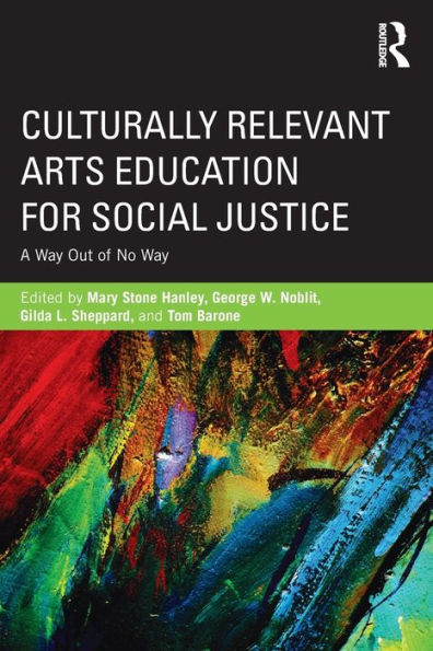 Culturally Relevant Arts Education for Social Justice: A Way Out of No Way / Edition 1