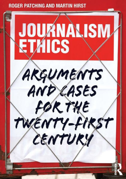 Journalism Ethics: Arguments and cases for the twenty-first century / Edition 1