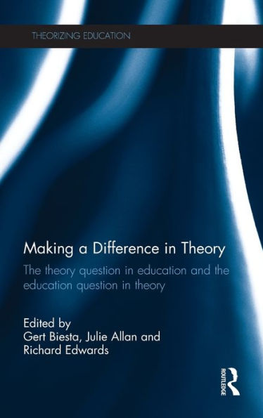 Making a Difference in Theory: The theory question in education and the education question in theory