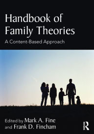 Title: Handbook of Family Theories: A Content-Based Approach / Edition 1, Author: Mark A. Fine