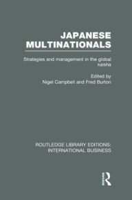 Title: Japanese Multinationals (RLE International Business): Strategies and Management in the Global Kaisha, Author: Nigel Campbell