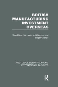 Title: British Manufacturing Investment Overseas (RLE International Business), Author: David Shepherd