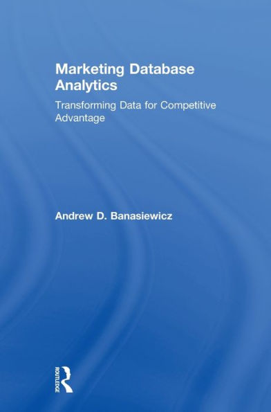 Marketing Database Analytics: Transforming Data for Competitive Advantage