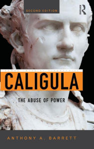 Title: Caligula: The Abuse of Power / Edition 2, Author: Anthony A. Barrett