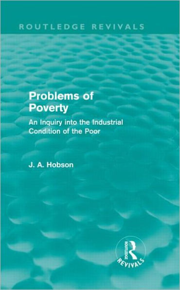 Problems of Poverty (Routledge Revivals): An Inquiry into the Industrial Condition Poor