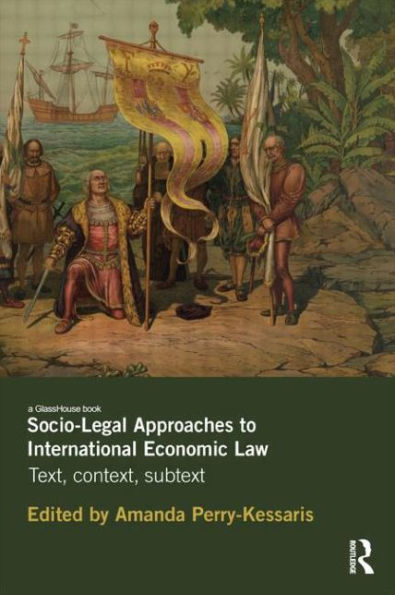 Socio-Legal Approaches to International Economic Law: Text, Context, Subtext / Edition 1
