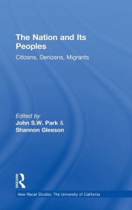 Title: The Nation and Its Peoples: Citizens, Denizens, Migrants, Author: John Park